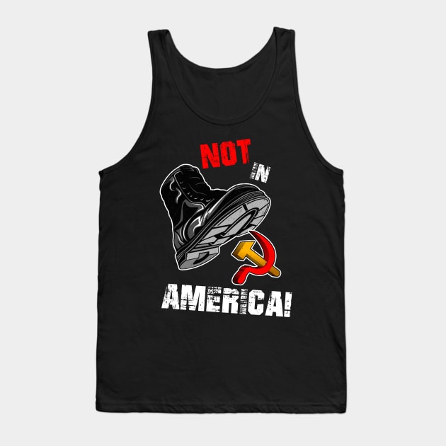 Not In America! - Anti Socialism Tank Top by DeliciousHentai